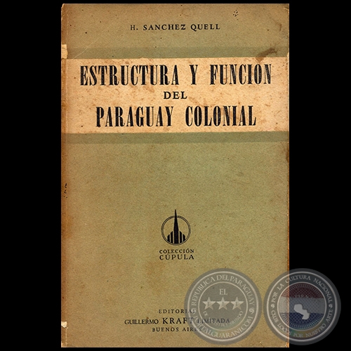 ESTRUCTURA Y FUNCIN DEL PARAGUAY COLONIAL - Autor: HIPLITO SNCHEZ QUELL